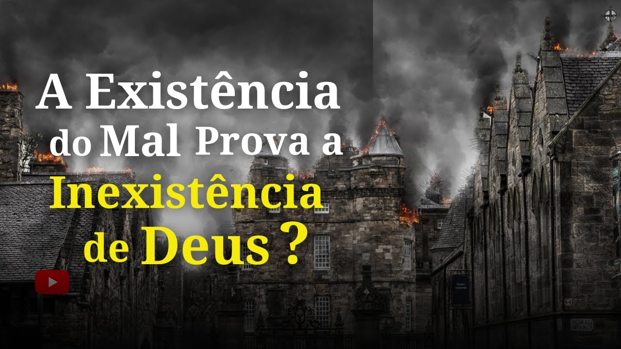 A existência do mal prova a inexistência de Deus?