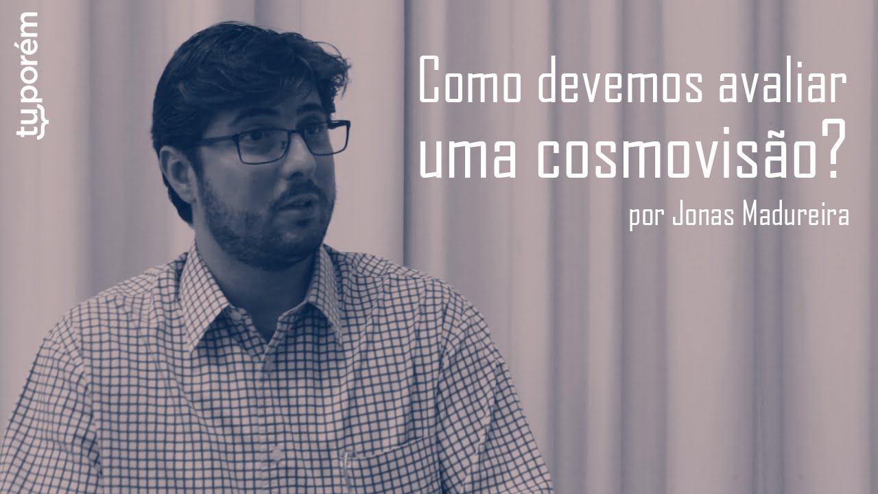 Como devemos avaliar uma cosmovisão?