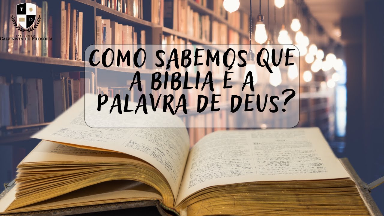 Como sabemos que a Bíblia é a Palavra de Deus?