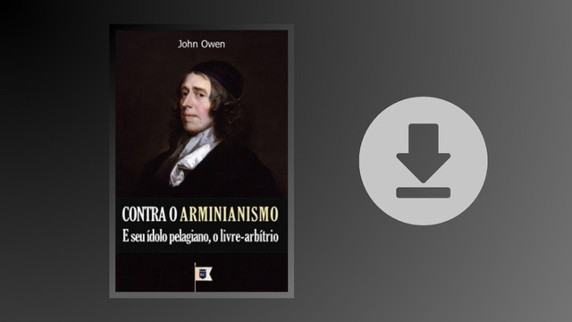 contra o arminianismo e seu idolo pelagiano