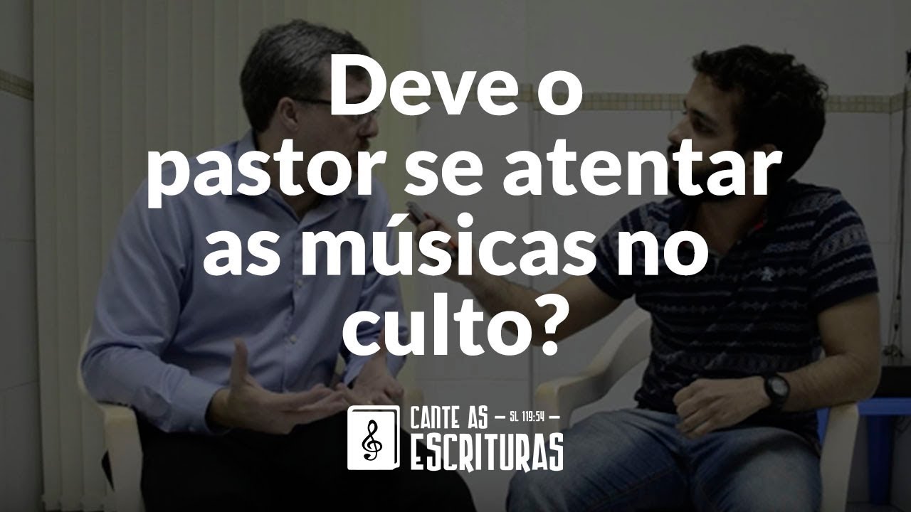 Deve o pastor se atentar às músicas no culto?