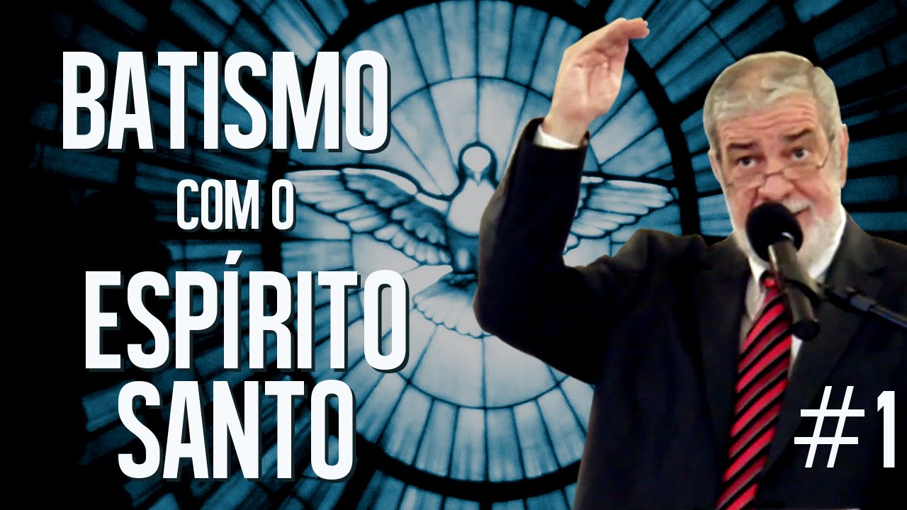 O Batismo com o Espírito Santo - Parte 1