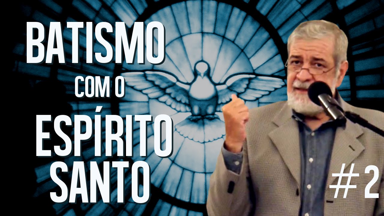 O Batismo com o Espírito Santo - Parte 2