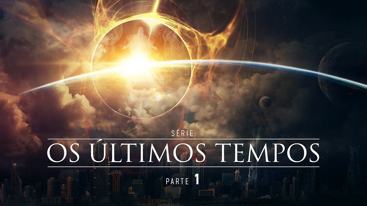 Os Últimos Tempos - Parte 1