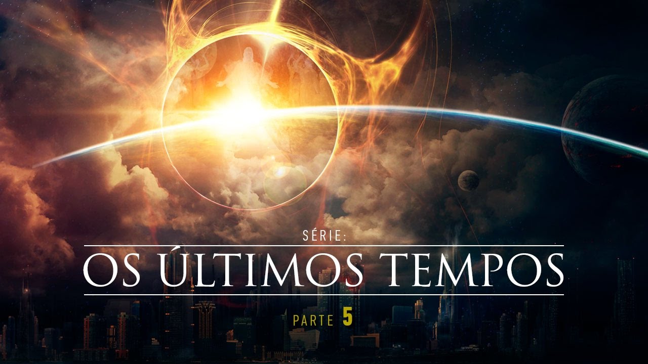Os Últimos Tempos - Parte 5