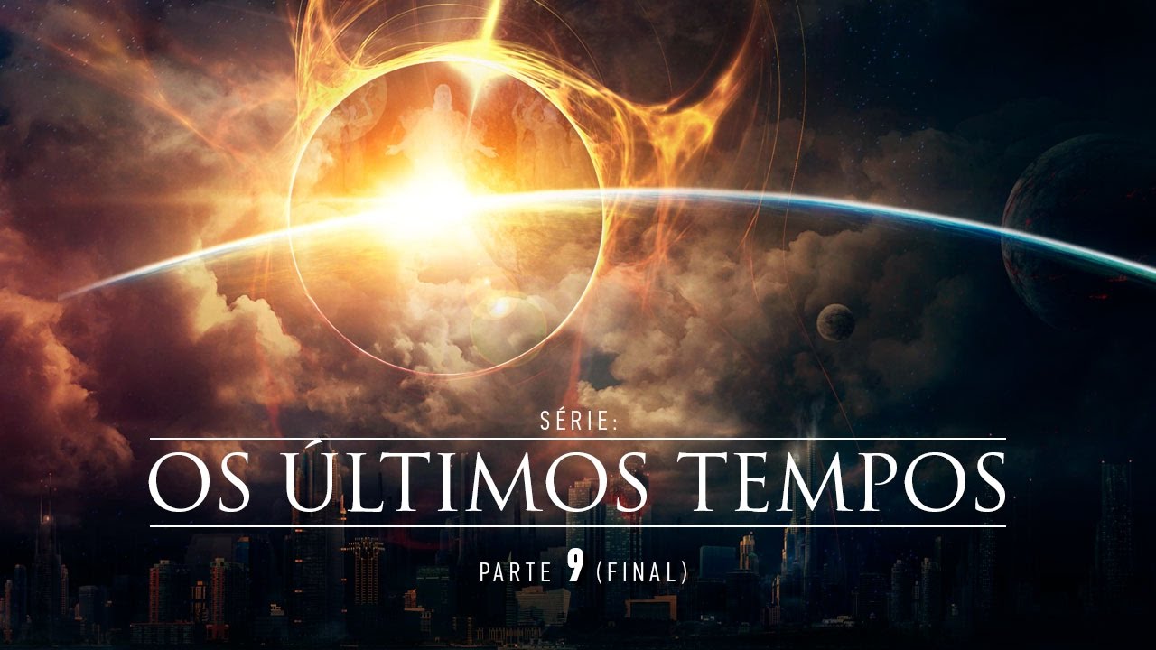 Os Últimos Tempos - Parte 9