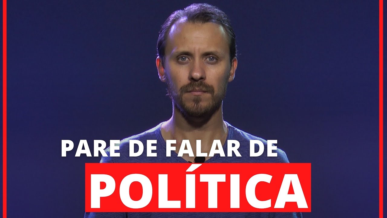 Pare de falar de política