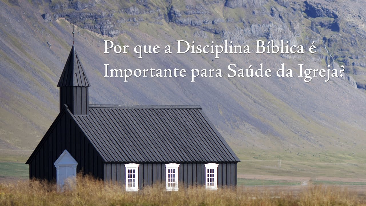 Por que a Disciplina Bíblica é importante para a saúde da Igreja?