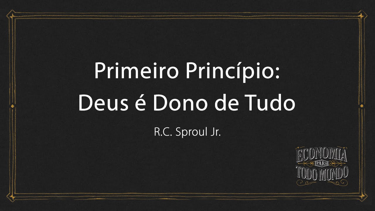 Primeiro Princípio: Deus é Dono de Tudo