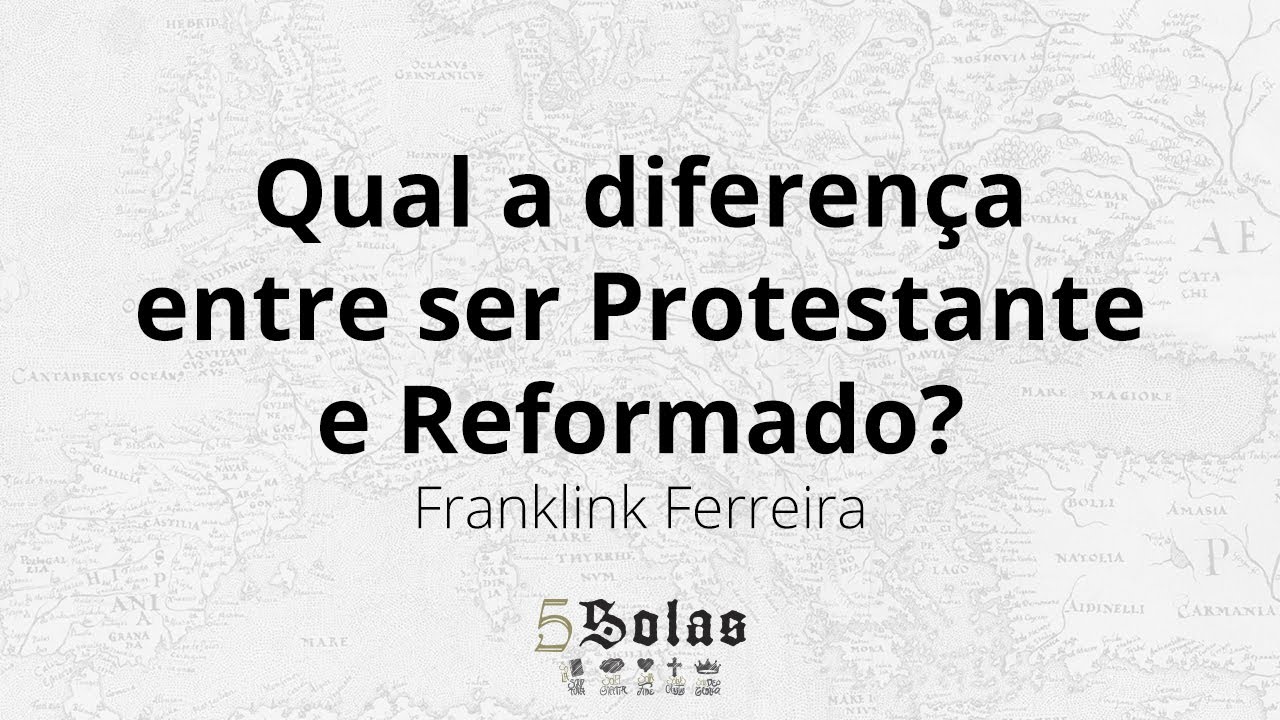 Qual a diferença entre Protestante e Reformado?