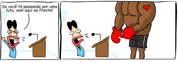 Tá passando por lutas?