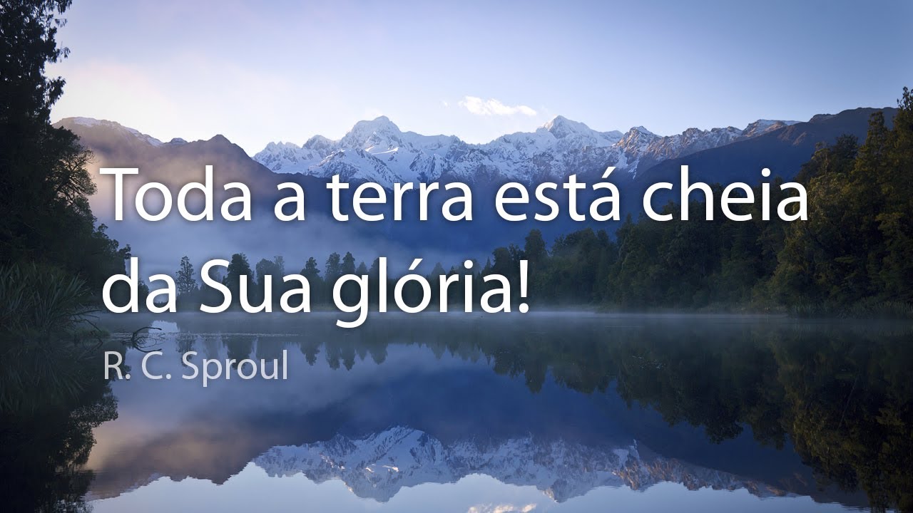 Toda a terra está cheia da Sua glória