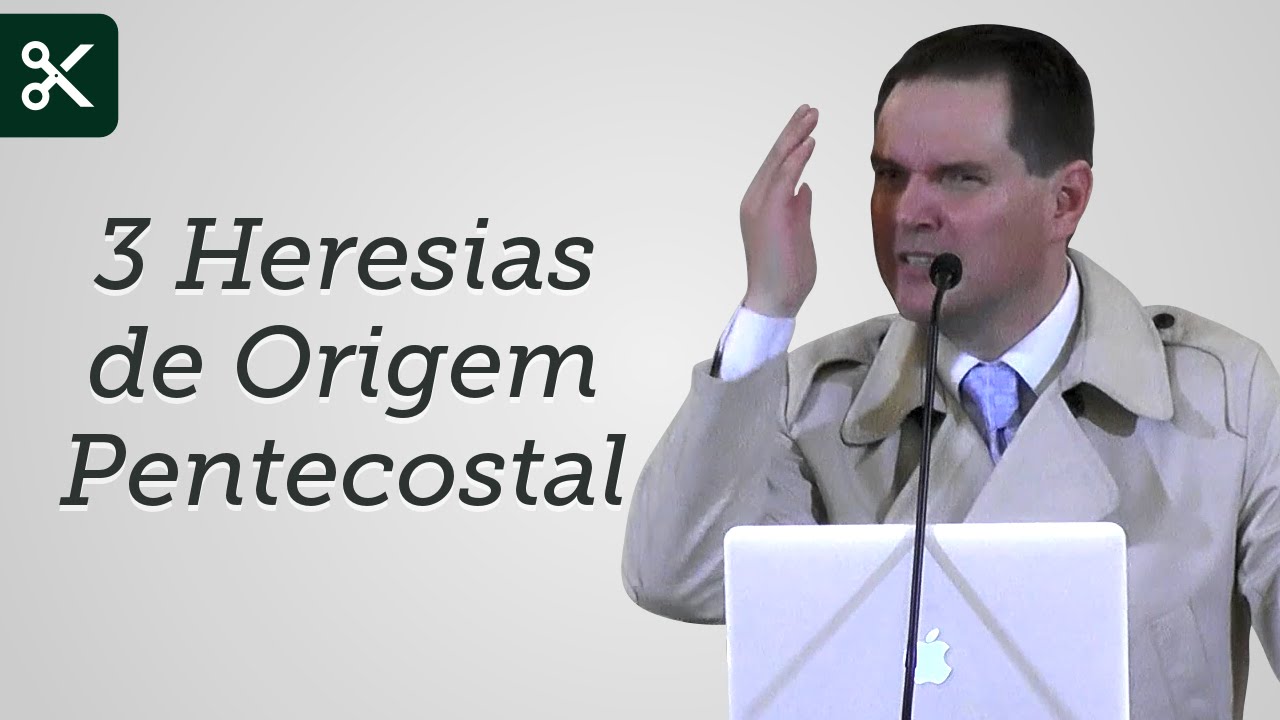 Três Heresias de Origem Pentecostal